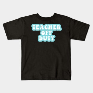 Teacher Off Duty Kids T-Shirt